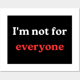 "I'm not for everyone" Posters and Art